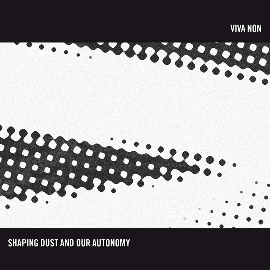 VIVA NON – Shaping Dust and our Autonomy