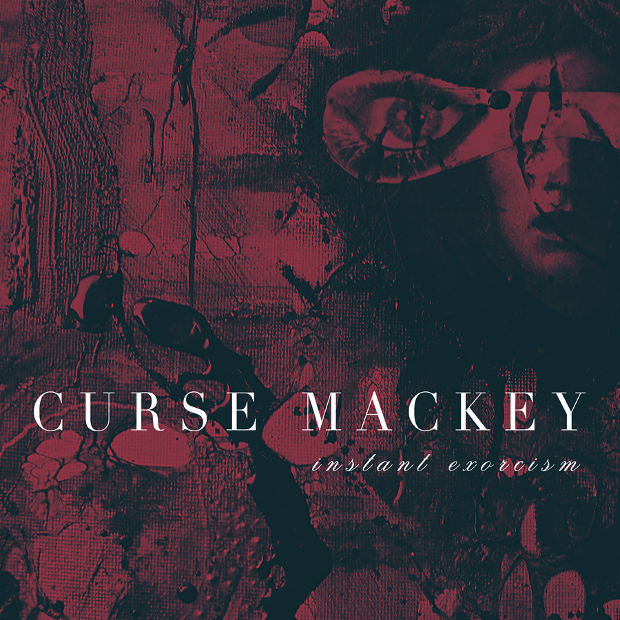 CURSE MACKEY – Instant Exorcism